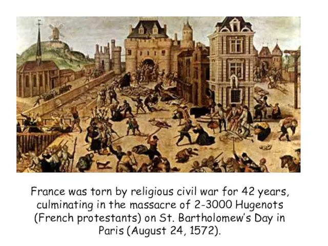 France was torn by religious civil war for 42 years, culminating in