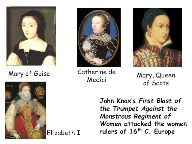 Mary of Guise Catherine de Medici Mary, Queen of Scots Elizabeth I