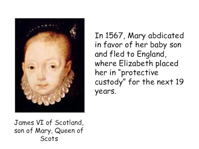 James VI of Scotland, son of Mary, Queen of Scots In 1567,