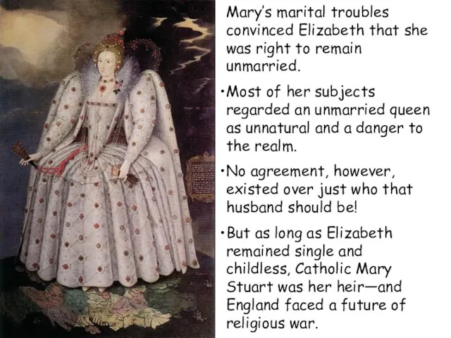 Mary’s marital troubles convinced Elizabeth that she was right to remain unmarried.