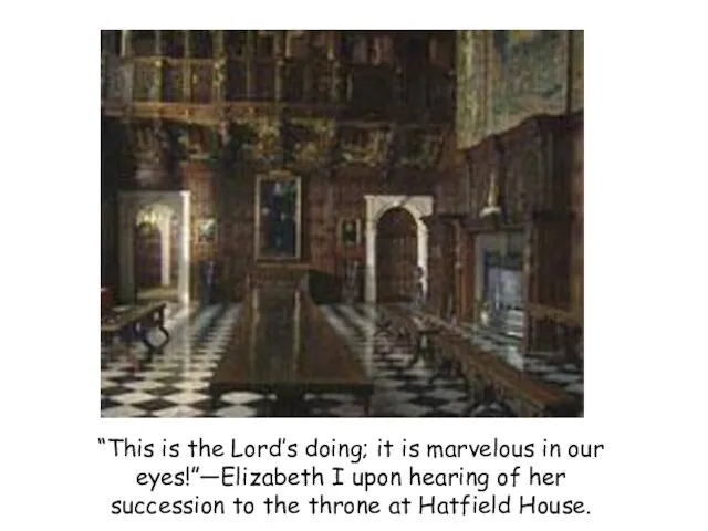 “This is the Lord’s doing; it is marvelous in our eyes!”—Elizabeth I