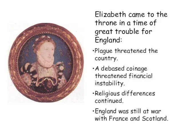 Elizabeth came to the throne in a time of great trouble for