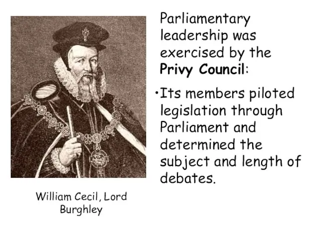 William Cecil, Lord Burghley Parliamentary leadership was exercised by the Privy Council: