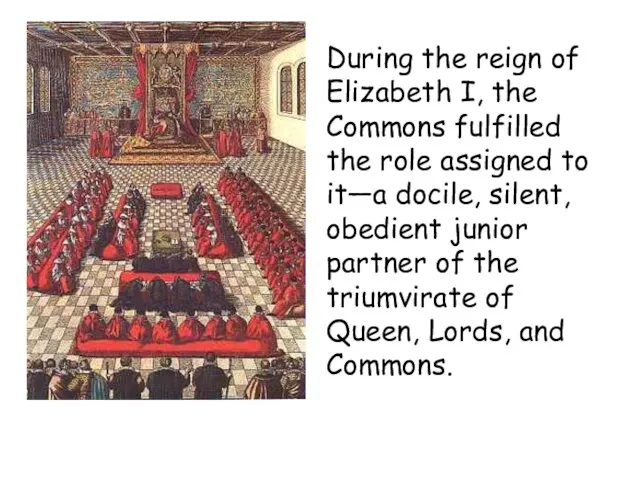 During the reign of Elizabeth I, the Commons fulfilled the role assigned