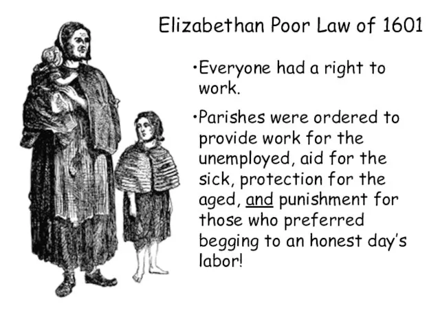 Elizabethan Poor Law of 1601 Everyone had a right to work. Parishes