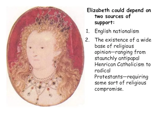 Elizabeth could depend on two sources of support: English nationalism The existence