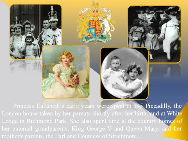 Princess Elizabeth’s early years were spent at 145 Piccadilly, the London house