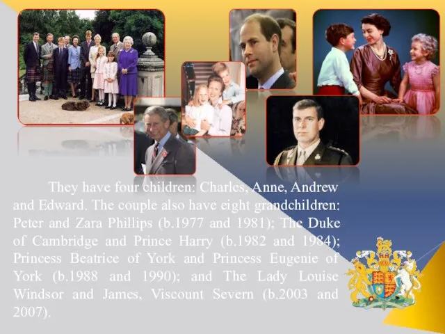 They have four children: Charles, Anne, Andrew and Edward. The couple also