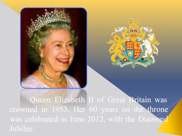 Queen Elizabeth II of Great Britain was crowned in 1953. Her 60