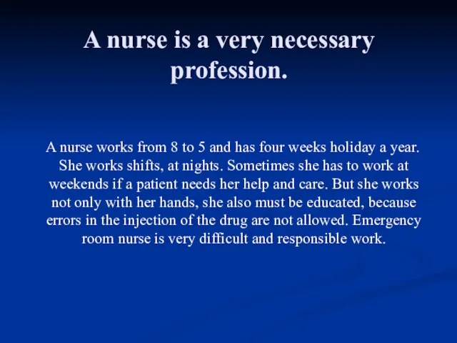 A nurse is a very necessary profession. A nurse works from 8