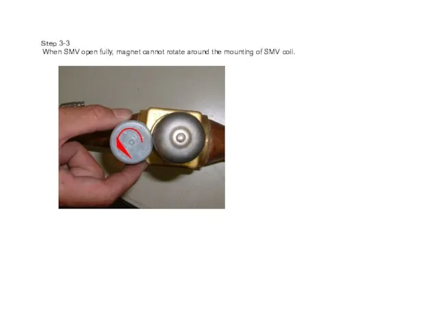 Ｓｔｅｐ 3-3 When SMV open fully, magnet cannot rotate around the mounting of SMV coil.