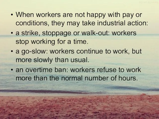 When workers are not happy with pay or conditions, they may take
