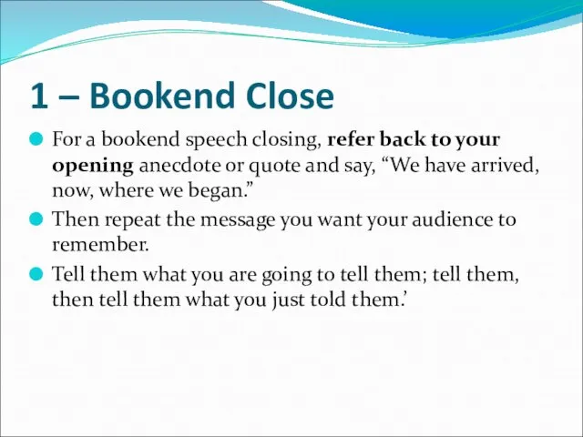 1 – Bookend Close For a bookend speech closing, refer back to