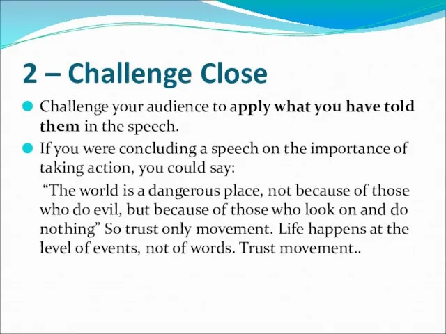 2 – Challenge Close Challenge your audience to apply what you have