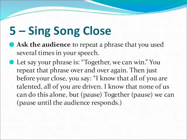 5 – Sing Song Close Ask the audience to repeat a phrase