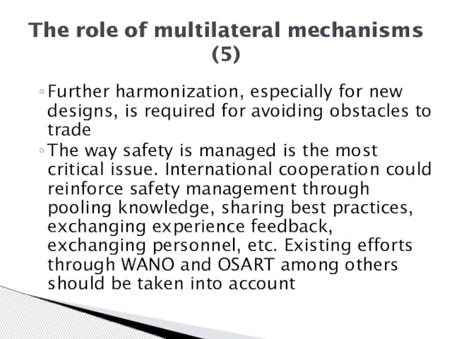 The role of multilateral mechanisms (5) Further harmonization, especially for new designs,