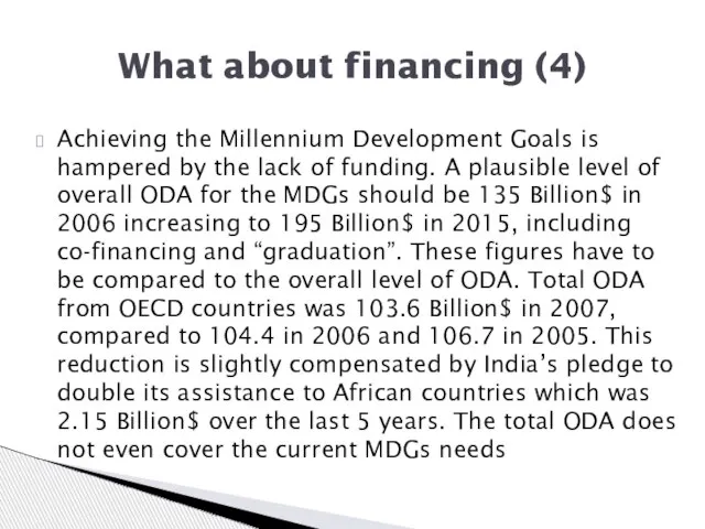 Achieving the Millennium Development Goals is hampered by the lack of funding.