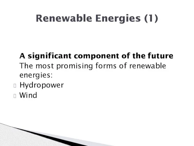 A significant component of the future The most promising forms of renewable