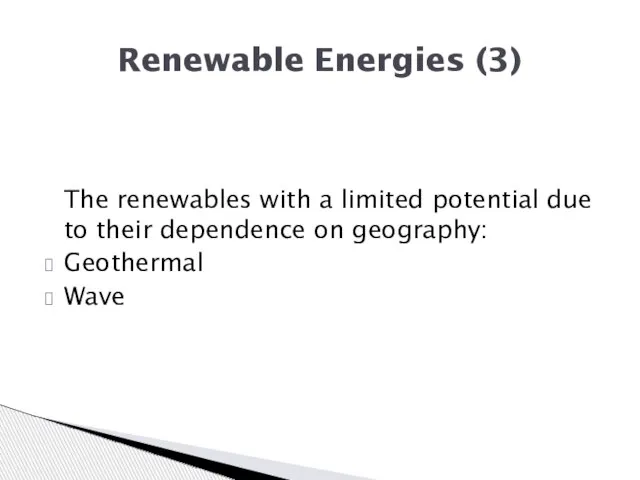 The renewables with a limited potential due to their dependence on geography: