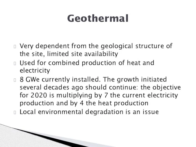 Very dependent from the geological structure of the site, limited site availability