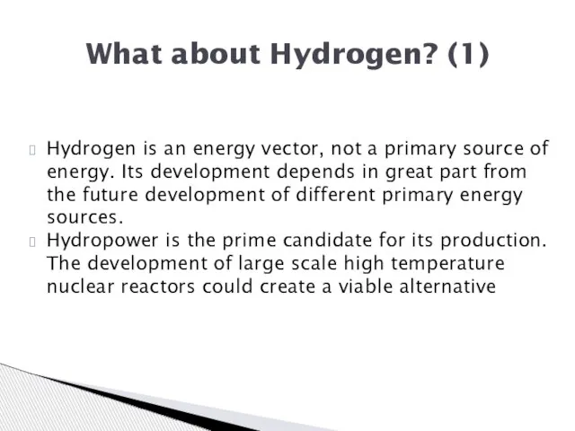 Hydrogen is an energy vector, not a primary source of energy. Its