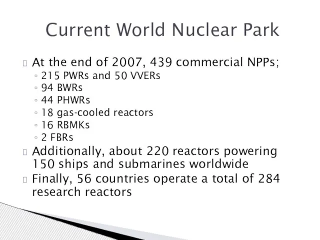 Current World Nuclear Park At the end of 2007, 439 commercial NPPs;