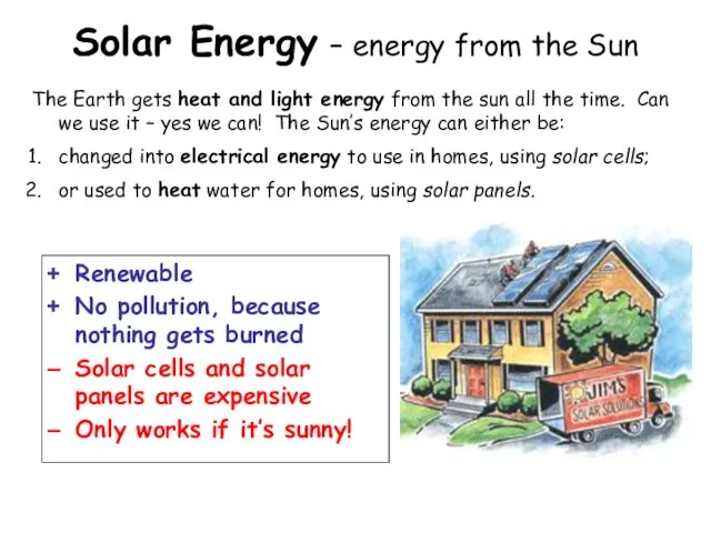 Solar Energy – energy from the Sun Renewable No pollution, because nothing