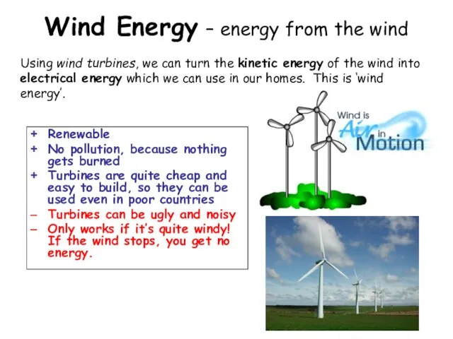 Wind Energy – energy from the wind Renewable No pollution, because nothing