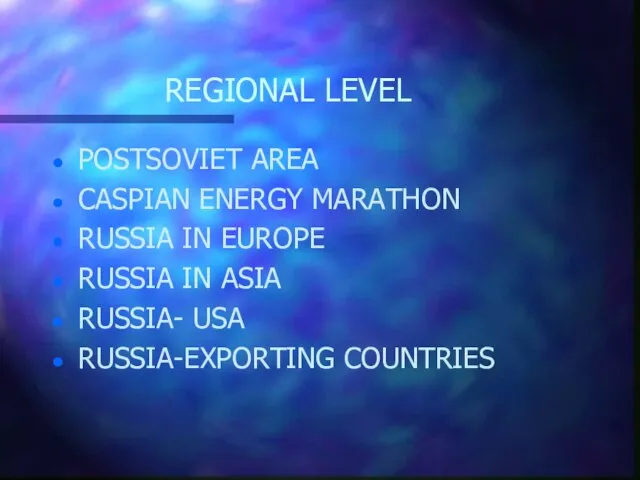 REGIONAL LEVEL POSTSOVIET AREA CASPIAN ENERGY MARATHON RUSSIA IN EUROPE RUSSIA IN