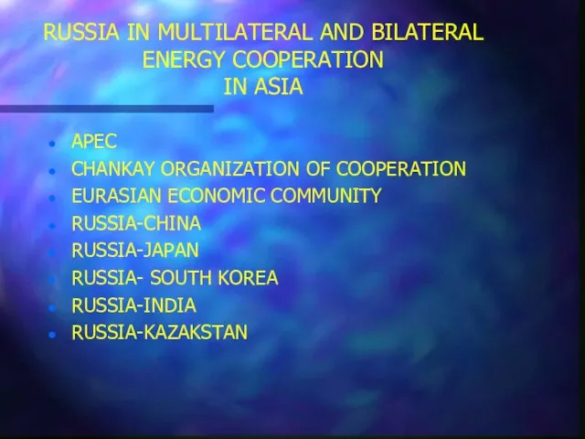 RUSSIA IN MULTILATERAL AND BILATERAL ENERGY COOPERATION IN ASIA APEC CHANKAY ORGANIZATION