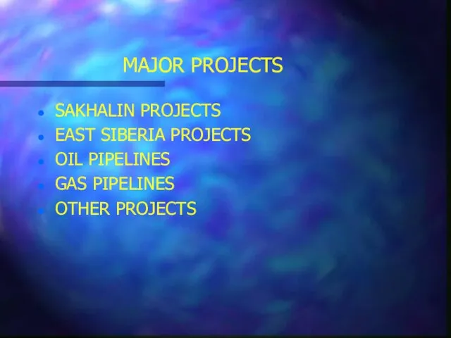 MAJOR PROJECTS SAKHALIN PROJECTS EAST SIBERIA PROJECTS OIL PIPELINES GAS PIPELINES OTHER PROJECTS