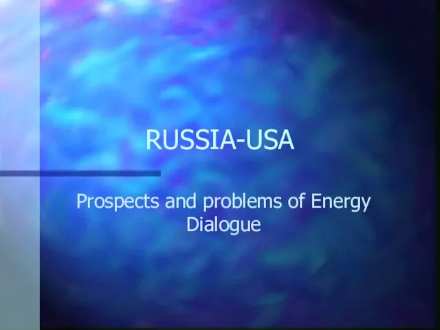 RUSSIA-USA Prospects and problems of Energy Dialogue