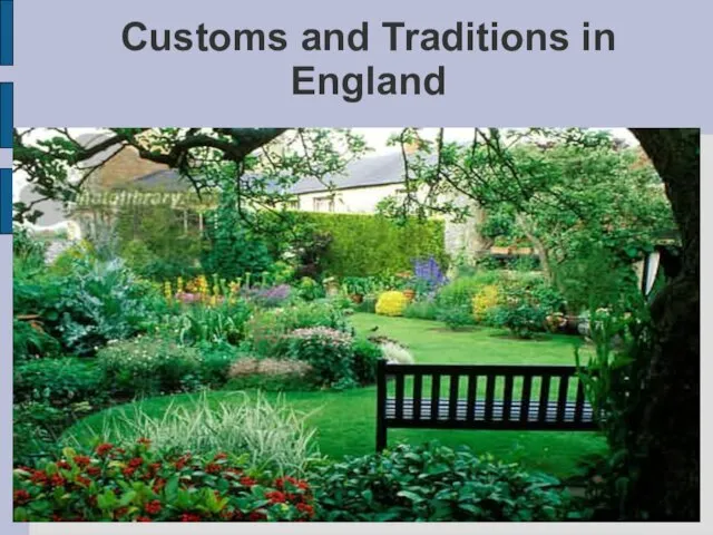 Customs and Traditions in England The love of gardens is deep-rooted in