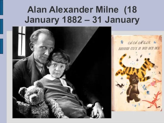 Alan Alexander Milne (18 January 1882 – 31 January 1956) He was