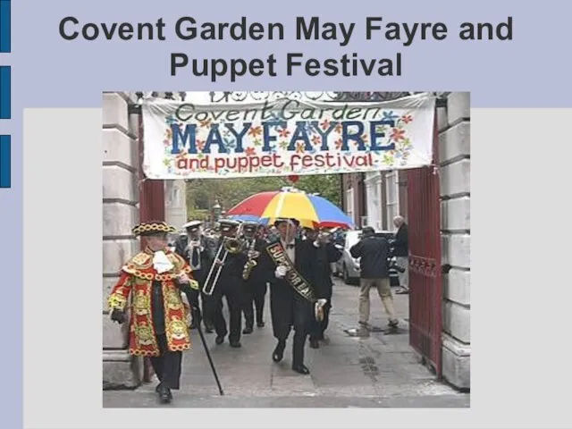 Covent Garden May Fayre and Puppet Festival Traditionally this event starts with