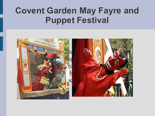 Puppet performances take part in the garden throughout the afternoon. The space