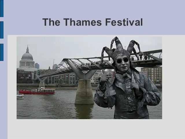The Thames Festival The Thames Festival is an annual free event which