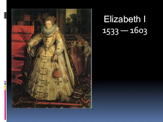 Elizabeth I 1533 — 1603