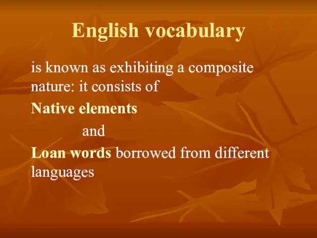 English vocabulary is known as exhibiting a composite nature: it consists of