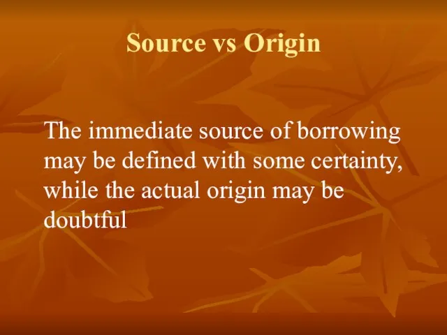 Source vs Origin The immediate source of borrowing may be defined with
