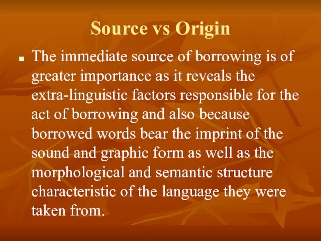 Source vs Origin The immediate source of borrowing is of greater importance