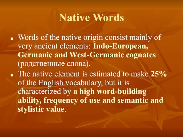 Native Words Words of the native origin consist mainly of very ancient