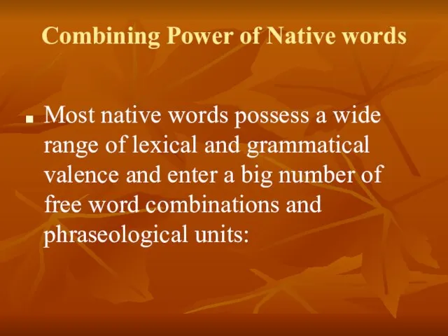 Combining Power of Native words Most native words possess a wide range