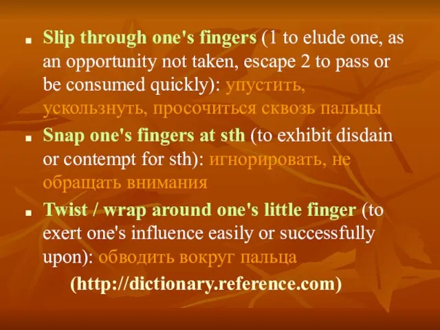 Slip through one's fingers (1 to elude one, as an opportunity not