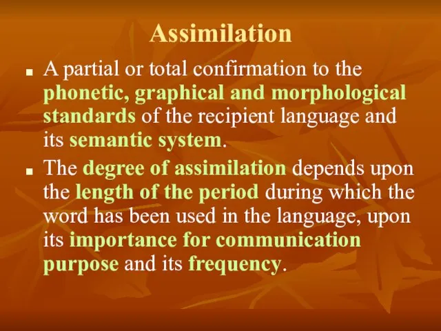 Assimilation A partial or total confirmation to the phonetic, graphical and morphological