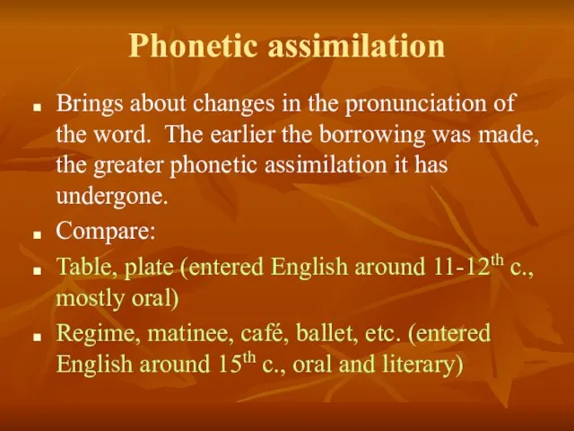 Phonetic assimilation Brings about changes in the pronunciation of the word. The