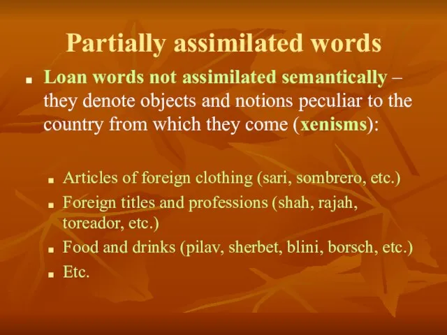 Partially assimilated words Loan words not assimilated semantically – they denote objects