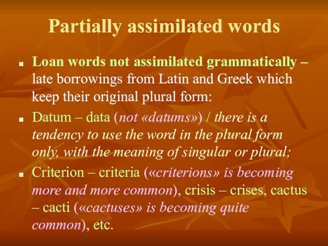 Partially assimilated words Loan words not assimilated grammatically – late borrowings from
