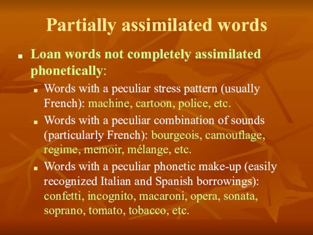 Partially assimilated words Loan words not completely assimilated phonetically: Words with a