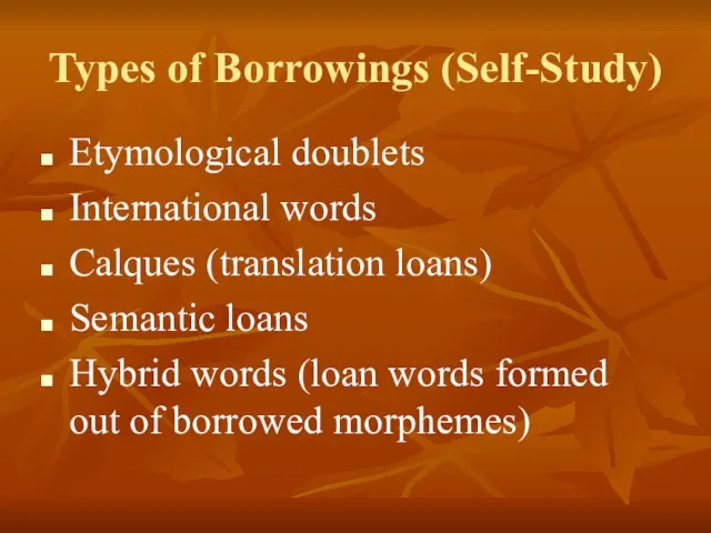 Types of Borrowings (Self-Study) Etymological doublets International words Calques (translation loans) Semantic